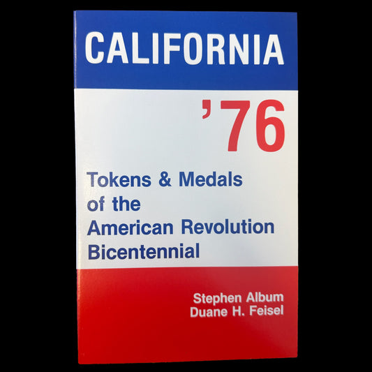 Album, Stephen and Feisel, Duane H. - California '76: Tokens & Medals of the American Revolution Bicentennial (1980)