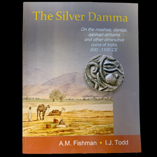 Fishman, A.M. & Todd, I.J. - The Silver Damma: On the mashas, daniqs, qanhari dirhams and other diminutive coins of India, 600-1100 CE (2018)