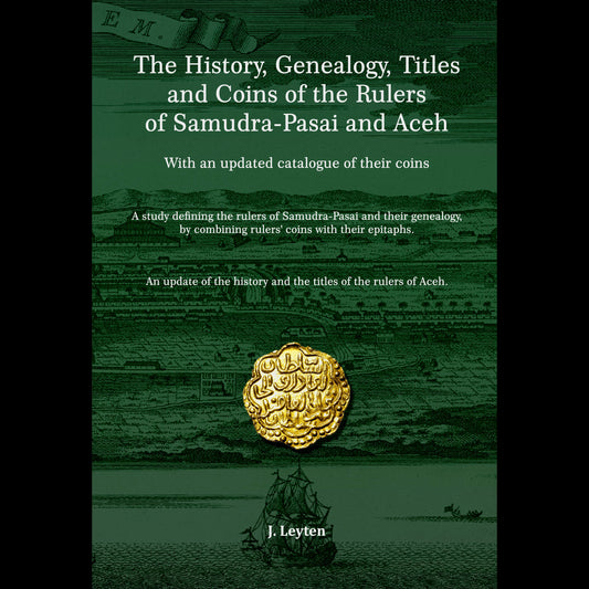 Leyten, John - The History, Genealogy, Titles and Coins of the Rulers of Samudra-Pasai and Aceh - 2025
