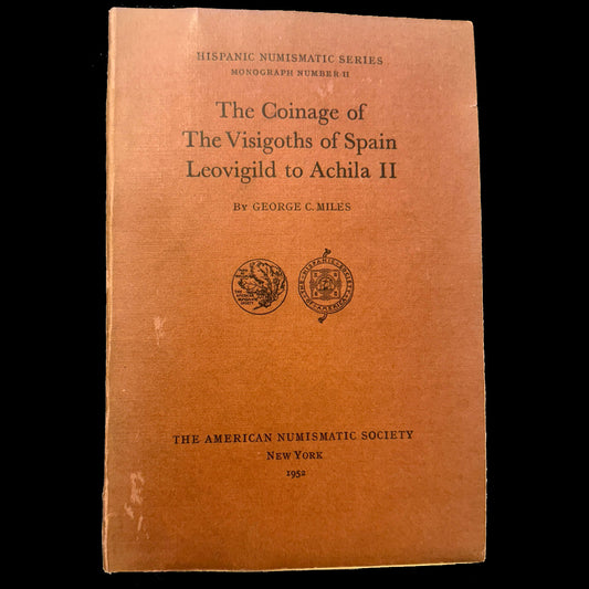 Miles, George C. The Coinage of the Visigoths of Spain: Leovigild to Achila II (1952)